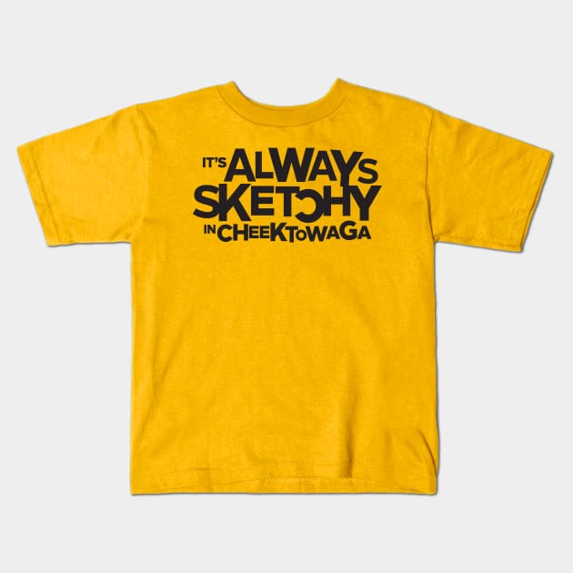 It's Always Sketchy in Cheektowaga Kids T-Shirt by Carl Cordes